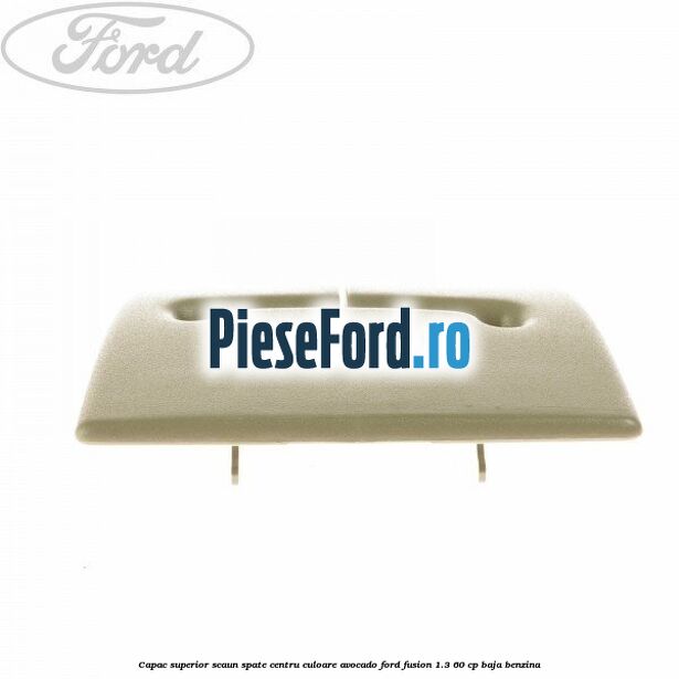 Capac superior scaun spate centru culoare avocado Ford Fusion 1.3 60 cp BAJA benzina