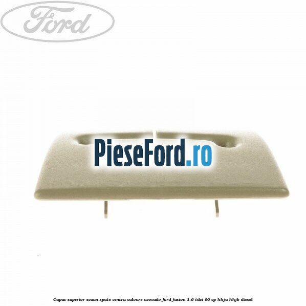 Capac superior scaun spate centru culoare avocado Ford Fusion 1.6 TDCi 90 cp HHJA, HHJB diesel