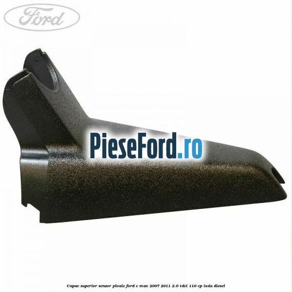 Capac superior senzor ploaie Ford C-Max 2007-2011 2.0 TDCi 110 cp IXDA diesel