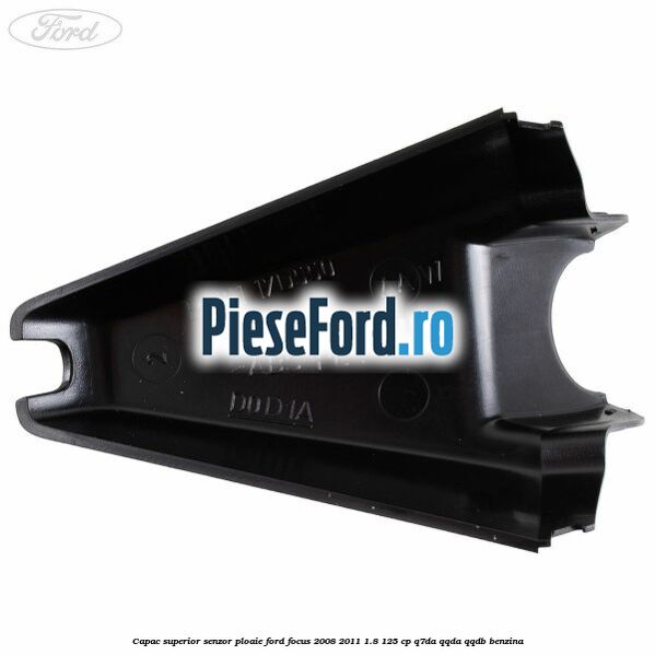 Capac superior senzor ploaie Ford Focus 2008-2011 1.8 125 cp Q7DA, QQDA, QQDB benzina