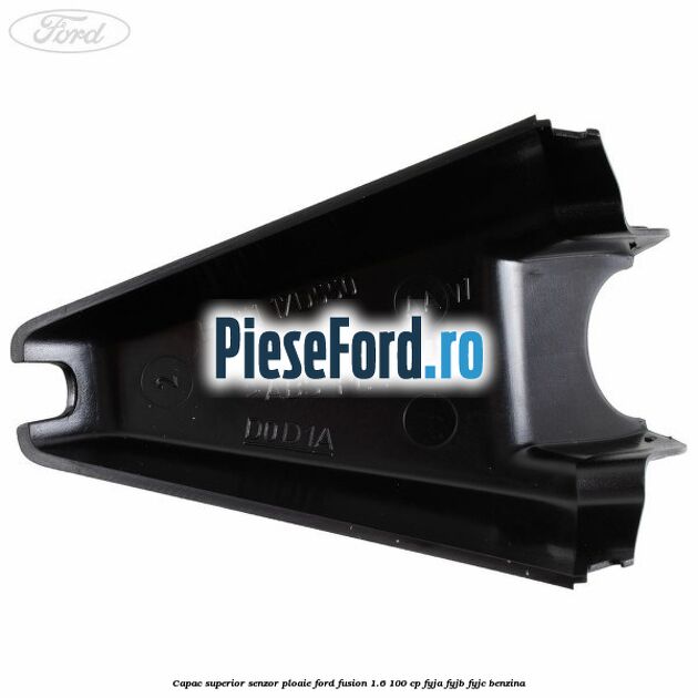 Capac superior senzor ploaie Ford Fusion 1.6 100 cp Capac superior senzor ploaie Ford Fusion 1.6 100 cp FYJA, FYJB, FYJC benzina