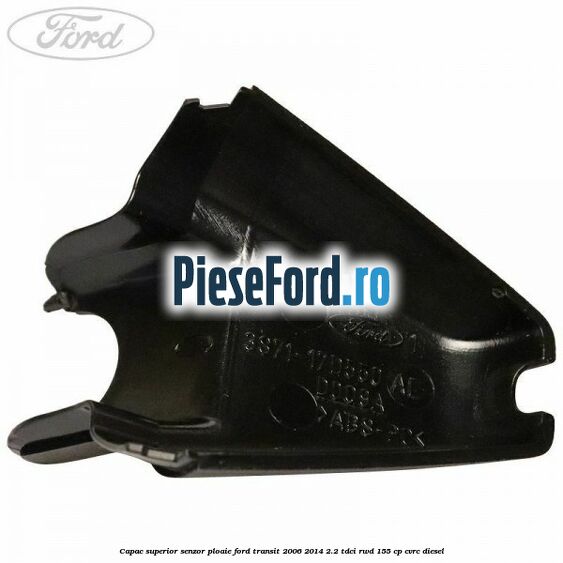 Capac superior senzor ploaie Ford Transit 2006-2014 2.2 TDCi RWD 155 cp Capac superior senzor ploaie Ford Transit 2006-2014 2.2 TDCi RWD 155 cp CVRC diesel
