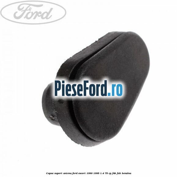 Capac suport antena Ford Escort 1990-1995 1.4 75 cp F4B, FUH benzina