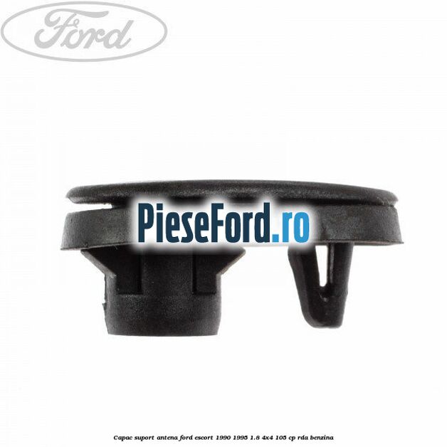 Capac suport antena Ford Escort 1990-1995 1.8 4x4 105 cp Capac suport antena Ford Escort 1990-1995 1.8 4x4 105 cp RDA benzina