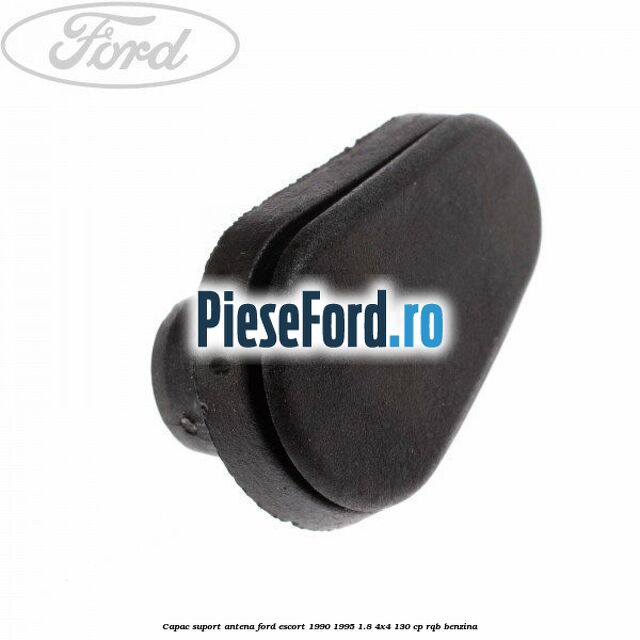 Capac suport antena Ford Escort 1990-1995 1.8 4x4 130 cp RQB benzina