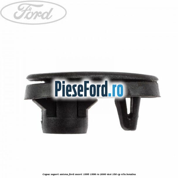 Capac suport antena Ford Escort 1995-1998 RS 2000 4x4 150 cp Capac suport antena Ford Escort 1995-1998 RS 2000 4x4 150 cp N7A benzina