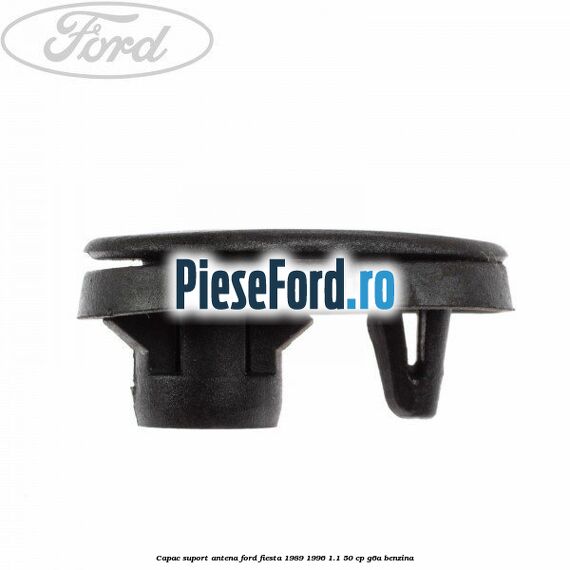 Capac suport antena Ford Fiesta 1989-1996 1.1 50 cp G6A benzina