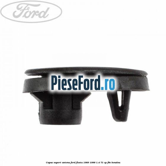 Capac suport antena Ford Fiesta 1989-1996 1.4 71 cp F6E benzina