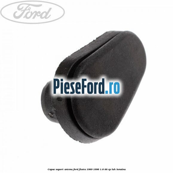 Capac suport antena Ford Fiesta 1989-1996 1.6 88 cp LUH benzina