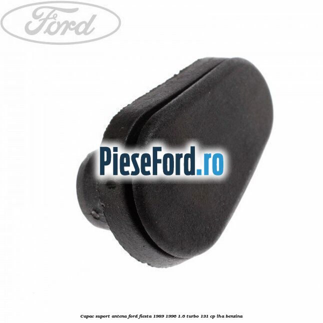 Capac suport antena Ford Fiesta 1989-1996 1.6 Turbo 131 cp LHA benzina