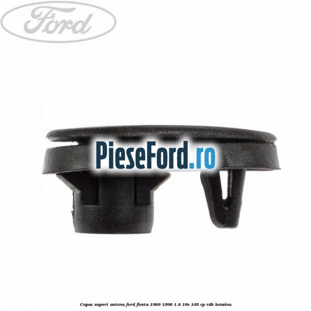 Capac suport antena Ford Fiesta 1989-1996 1.8 16V 105 cp RDB benzina