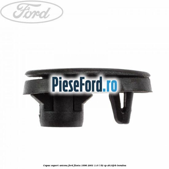Capac suport antena Ford Fiesta 1996-2001 1.0 i 52 cp Capac suport antena Ford Fiesta 1996-2001 1.0 i 52 cp ZH10JRB benzina