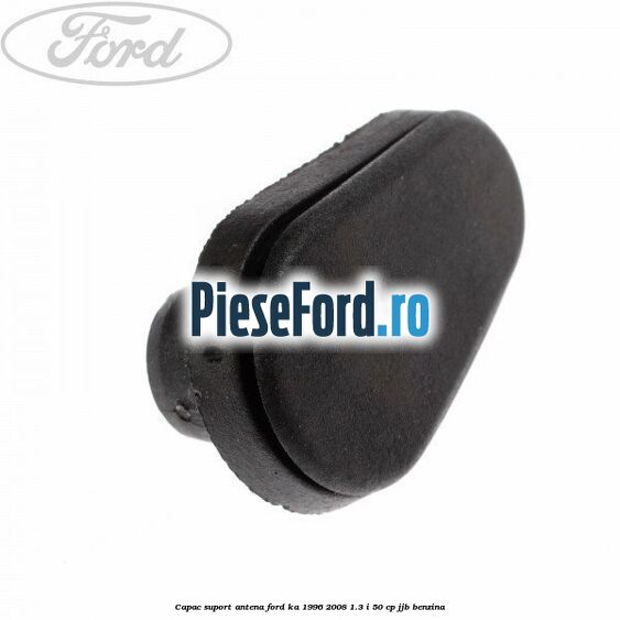Capac suport antena Ford Ka 1996-2008 1.3 i 50 cp JJB benzina