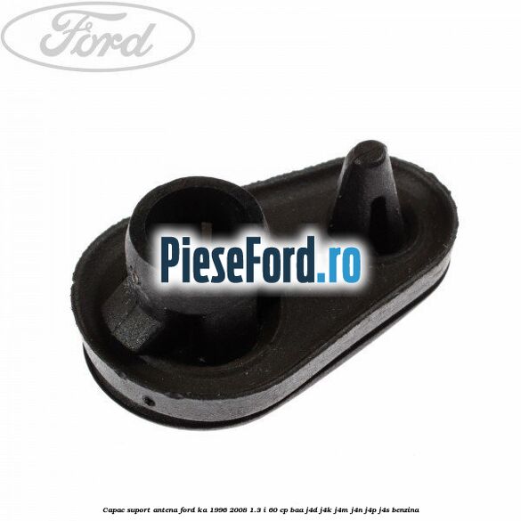 Capac suport antena Ford Ka 1996-2008 1.3 i 60 cp BAA, J4D, J4K, J4M, J4N, J4P, J4S benzina