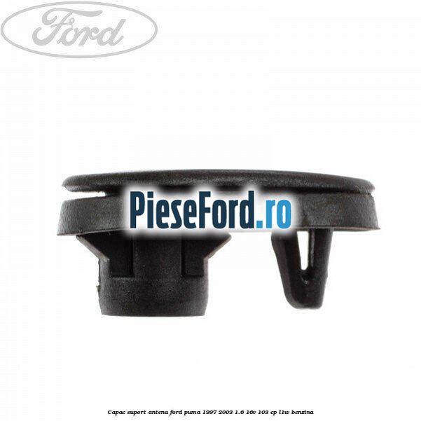 Capac suport antena Ford Puma 1997-2003 1.6 16V 103 cp L1W benzina