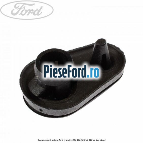 Capac suport antena Ford Transit 1994-2000 2.5 DI 116 cp 4ED diesel