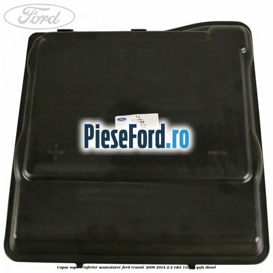 Capac suport inferior acumulator Ford Transit 2006-2014 2.2 TDCi 110 cp Capac suport inferior acumulator Ford Transit 2006-2014 2.2 TDCi 110 cp QVFA diesel