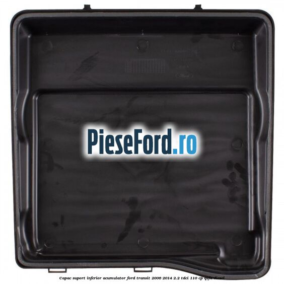 Capac suport inferior acumulator Ford Transit 2006-2014 2.2 TDCi 110 cp Capac suport inferior acumulator Ford Transit 2006-2014 2.2 TDCi 110 cp QVFA diesel