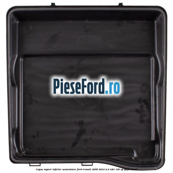 Capac suport inferior acumulator Ford Transit 2006-2014 2.2 TDCi 130 cp QWFA diesel