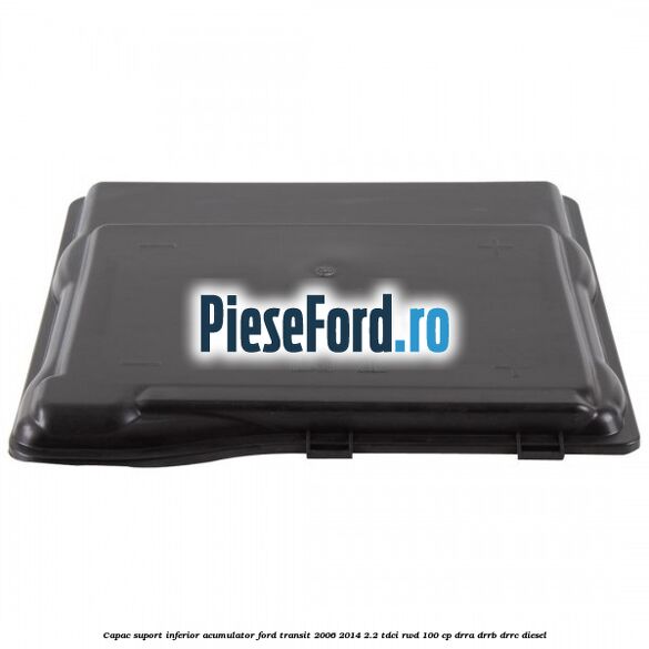 Capac suport inferior acumulator Ford Transit 2006-2014 2.2 TDCi RWD 100 cp DRRA, DRRB, DRRC diesel