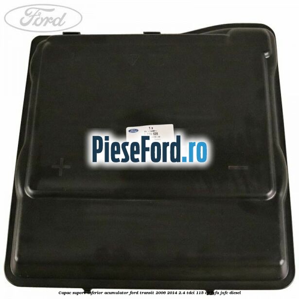 Capac suport inferior acumulator Ford Transit 2006-2014 2.4 TDCi 115 cp JXFA, JXFC diesel