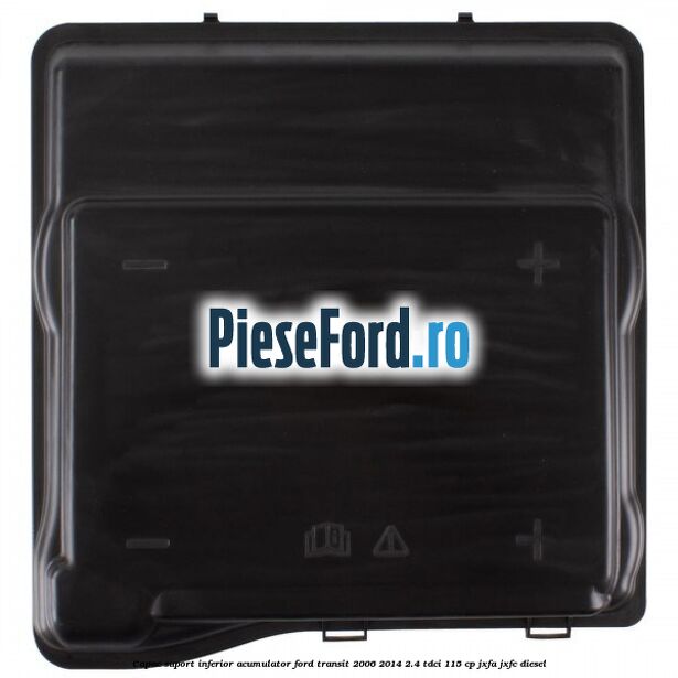 Capac suport inferior acumulator Ford Transit 2006-2014 2.4 TDCi 115 cp JXFA, JXFC diesel