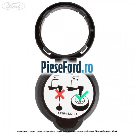 Capac suport roata rezerva cu cablu Ford Transit 2019-2023 2.0 EcoBlue RWD 130 cp BKRA, YMHA, YMR6 diesel
