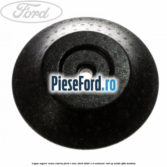 Capac suport roata rezerva Ford C-Max 2016-2020 1.0 EcoBoost 100 cp M2DA, SFDA benzina
