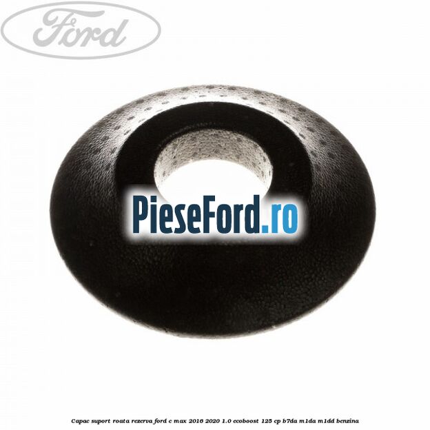 Capac suport roata rezerva Ford C-Max 2016-2020 1.0 EcoBoost 125 cp B7DA, M1DA, M1DD benzina