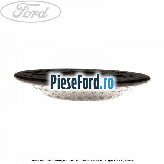 Capac suport roata rezerva Ford C-Max 2016-2020 1.5 EcoBoost 150 cp M8DB, M8DF benzina