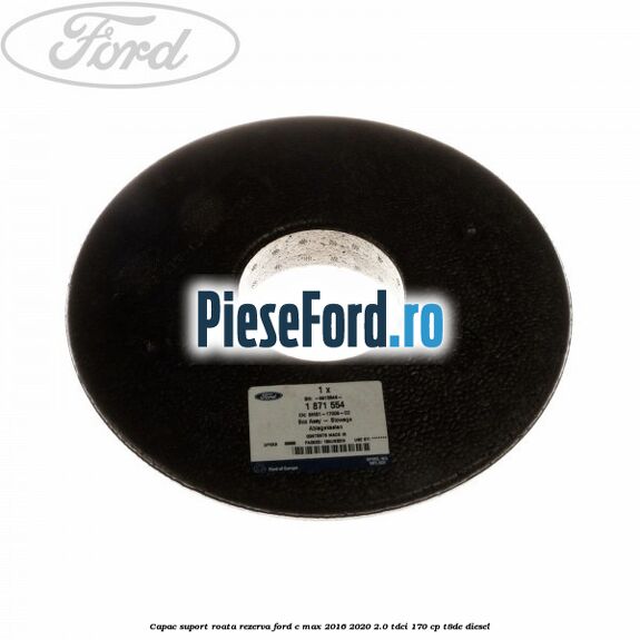 Capac suport roata rezerva Ford C-Max 2016-2020 2.0 TDCi 170 cp T8DE diesel