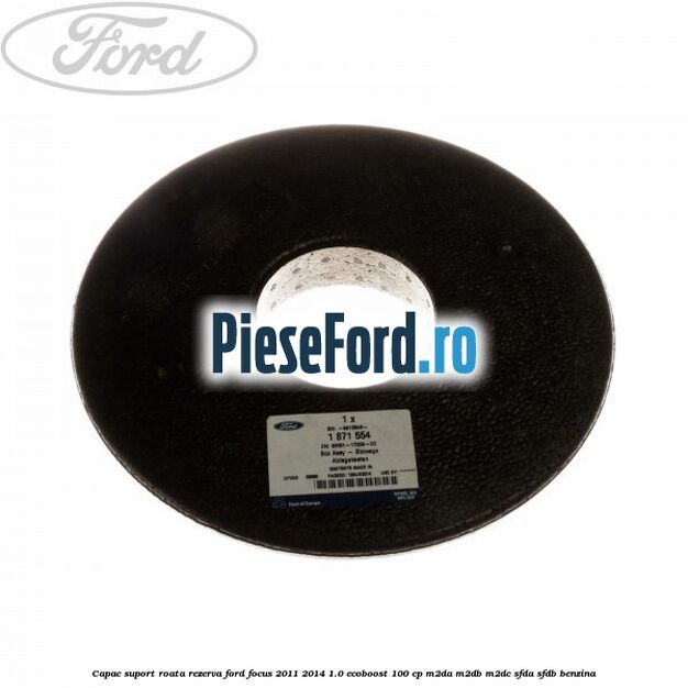 Capac suport roata rezerva Ford Focus 2011-2014 1.0 EcoBoost 100 cp M2DA, M2DB, M2DC, SFDA, SFDB benzina