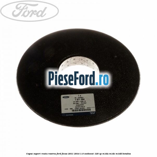 Capac suport roata rezerva Ford Focus 2011-2014 1.0 EcoBoost 125 cp M1DA, M1DC, M1DD benzina