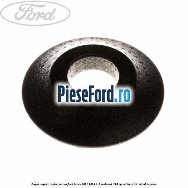 Capac suport roata rezerva Ford Focus 2011-2014 1.0 EcoBoost 125 cp M1DA, M1DC, M1DD benzina