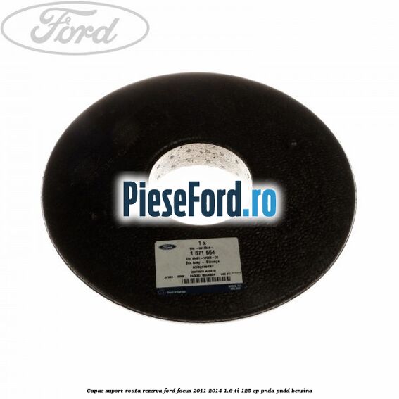 Capac suport roata rezerva Ford Focus 2011-2014 1.6 Ti 125 cp PNDA, PNDD benzina