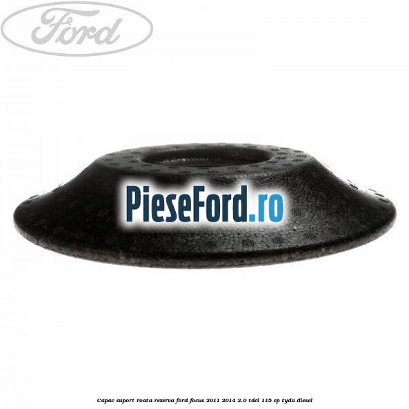 Capac suport roata rezerva Ford Focus 2011-2014 2.0 TDCi 115 cp