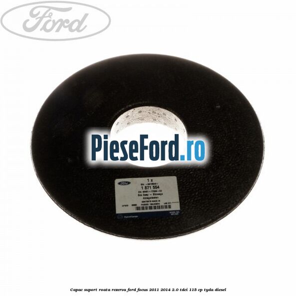Capac suport roata rezerva Ford Focus 2011-2014 2.0 TDCi 115 cp TYDA diesel