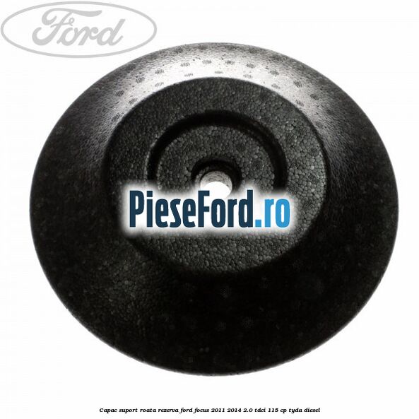 Capac suport roata rezerva Ford Focus 2011-2014 2.0 TDCi 115 cp TYDA diesel
