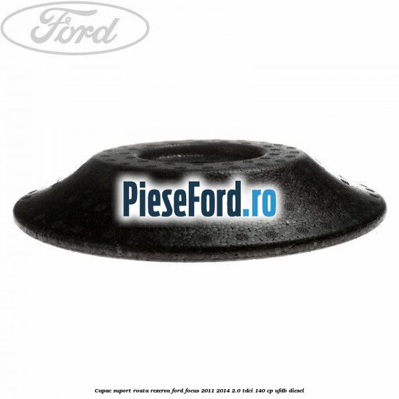 Capac suport roata rezerva Ford Focus 2011-2014 2.0 TDCi 140 cp Capac suport roata rezerva Ford Focus 2011-2014 2.0 TDCi 140 cp UFDB diesel