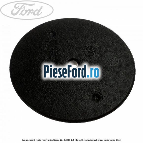 Capac suport roata rezerva Ford Focus 2014-2018 1.5 TDCi 120 cp Capac suport roata rezerva Ford Focus 2014-2018 1.5 TDCi 120 cp XWDA, XWDB, XWDC, XWDD, XWDE diesel