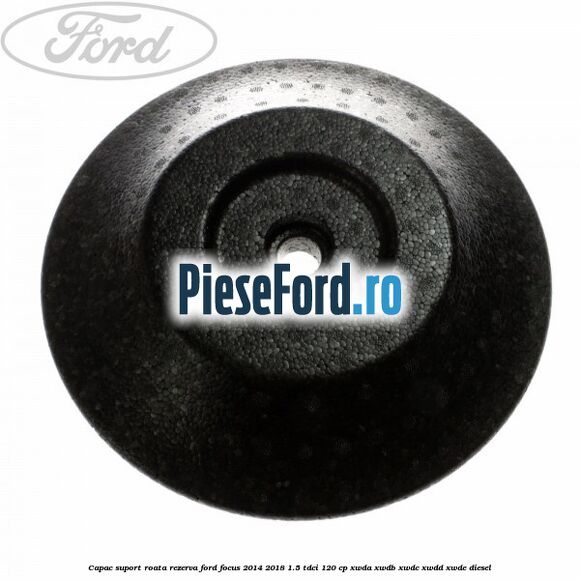 Capac suport roata rezerva Ford Focus 2014-2018 1.5 TDCi 120 cp Capac suport roata rezerva Ford Focus 2014-2018 1.5 TDCi 120 cp XWDA, XWDB, XWDC, XWDD, XWDE diesel