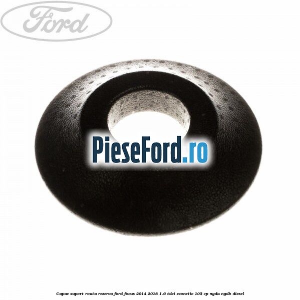 Capac suport roata rezerva Ford Focus 2014-2018 1.6 TDCi ECOnetic 105 cp Capac suport roata rezerva Ford Focus 2014-2018 1.6 TDCi ECOnetic 105 cp NGDA, NGDB diesel