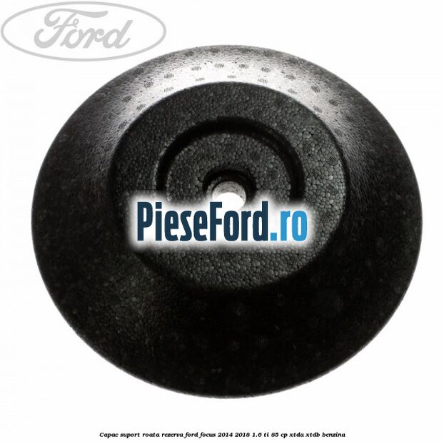 Capac suport roata rezerva Ford Focus 2014-2018 1.6 Ti 85 cp XTDA, XTDB benzina