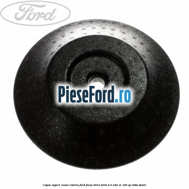 Capac suport roata rezerva Ford Focus 2014-2018 2.0 TDCi ST 185 cp T8DA diesel