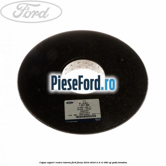 Capac suport roata rezerva Ford Focus 2014-2018 2.3 RS 350 cp YVDA benzina