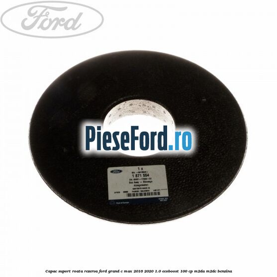 Capac suport roata rezerva Ford Grand C-Max 2016-2020 1.0 EcoBoost 100 cp M2DA, M2DC benzina