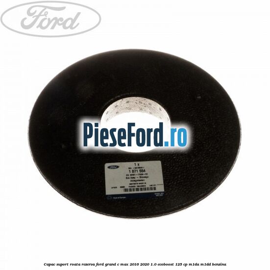 Capac suport roata rezerva Ford Grand C-Max 2016-2020 1.0 EcoBoost 125 cp Capac suport roata rezerva Ford Grand C-Max 2016-2020 1.0 EcoBoost 125 cp M1DA, M1DD benzina