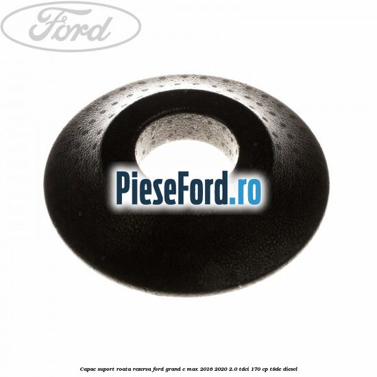 Capac suport roata rezerva Ford Grand C-Max 2016-2020 2.0 TDCi 170 cp Capac suport roata rezerva Ford Grand C-Max 2016-2020 2.0 TDCi 170 cp T8DE diesel