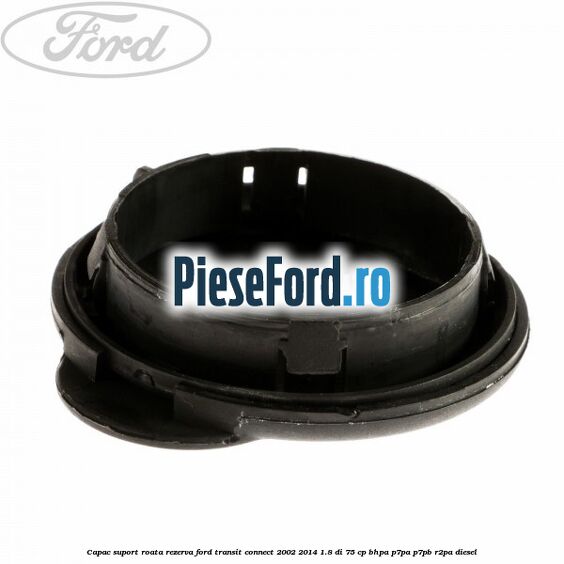 Capac suport roata rezerva Ford Transit Connect 2002-2014 1.8 Di 75 cp BHPA, P7PA, P7PB, R2PA diesel