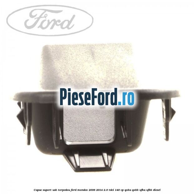 Capac suport usb torpedou Ford Mondeo 2008-2014 2.0 TDCi 140 cp QXBA, QXBB, UFBA, UFBB diesel